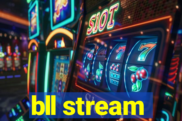 bll stream